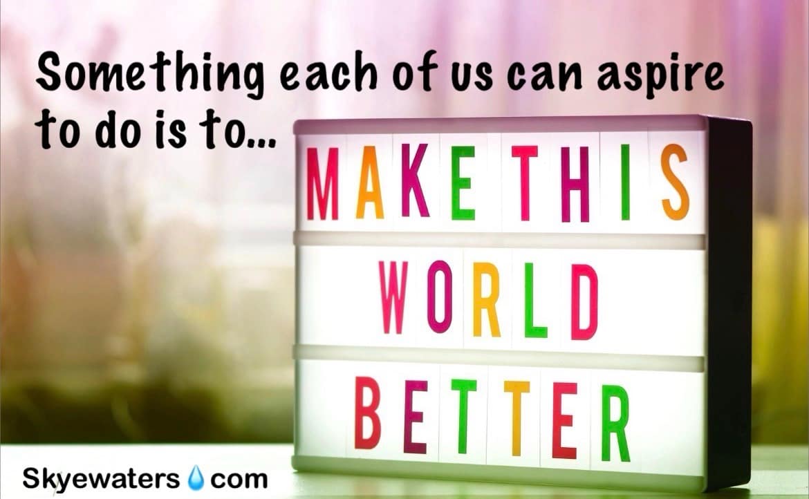 Be the change you wish to see in the world or, at the very least, be part of it.