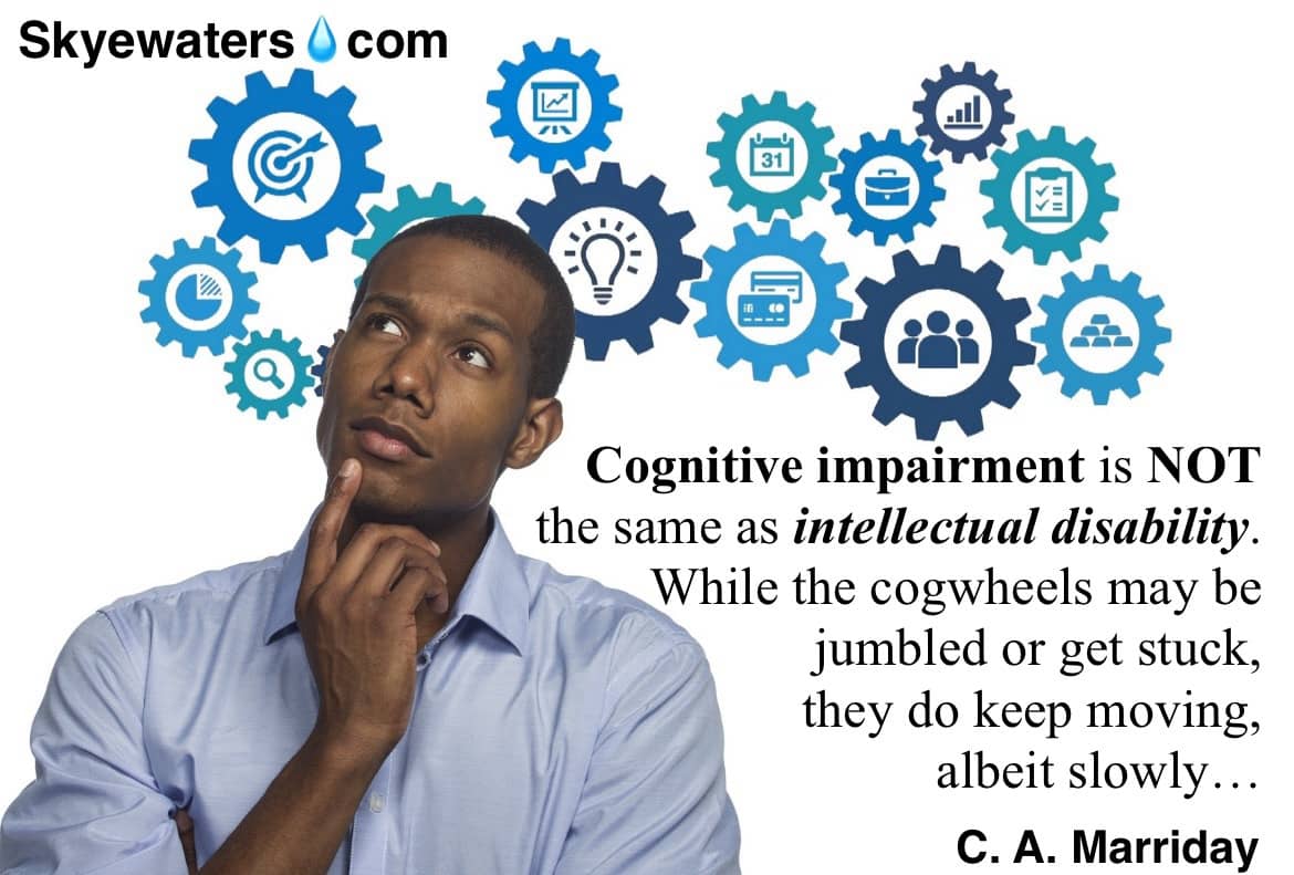 Cognitive impairment is NOT the same as intellectual disability