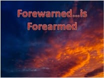 “Forewarned is forearmed “