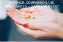 Practice Patience, Compassion and Mindfulness…Each and every day